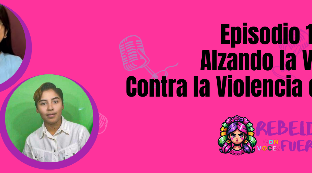 Episodio 1: La violencia de género – Un llamado urgente a la acción